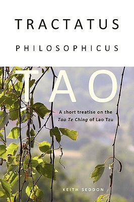 Tractatus Philosophicus Tao: A short treatise on the Tao Te Ching of Lao Tzu by Keith Seddon