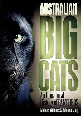 Australian Big Cats: An Unnatural History of Panthers by Michael Williams, Rebecca Lang