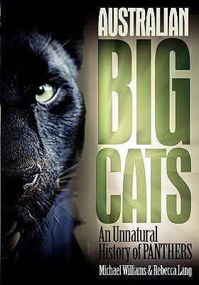 Australian Big Cats: An Unnatural History of Panthers by Michael Williams, Rebecca Lang