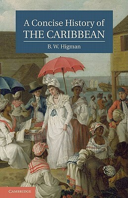 A Concise History of the Caribbean by B.W. Higman