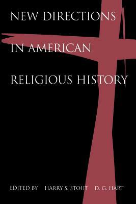 New Directions in American Religious History by D.G. Hart, Harry S. Stout