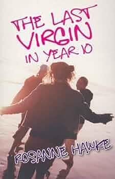 The Last Virgin in Year 10 by Rosanne Hawke