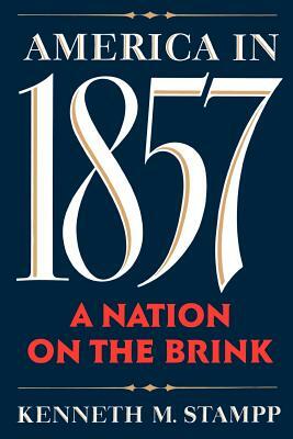 America in 1857: A Nation on the Brink by Kenneth M. Stampp