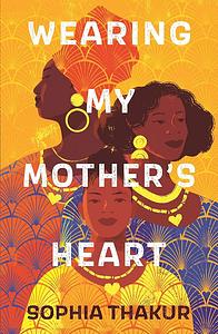 Wearing My Mother's Heart  by Sophia Thakur