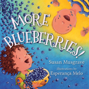 More Blueberries! by Susan Musgrave