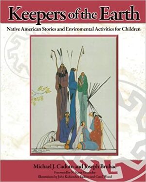 Keepers of the Earth: Native American Stories and Environmental Activities for Children by Michael J. Caduto, James Bruchac