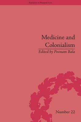 Medicine and Colonialism: Historical Perspectives in India and South Africa by 