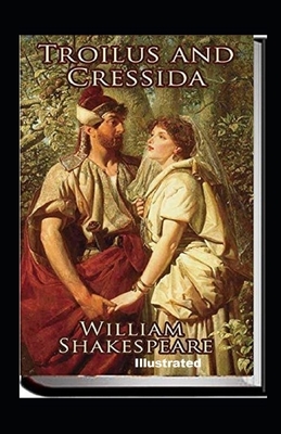Troilus and Cressida Illustrated by William Shakespeare