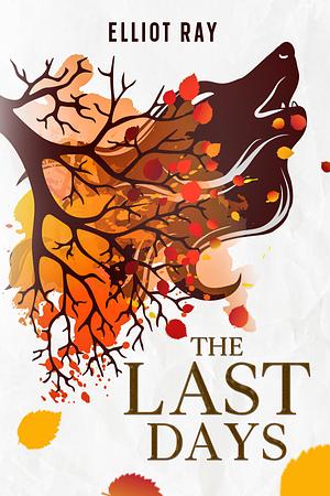 The Last Days by Elliot Ray