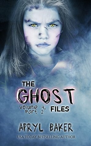 The Ghost Files 4: Part 2 by Apryl Baker