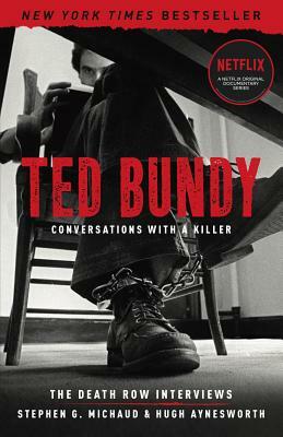 Ted Bundy: Conversations with a Killer, Volume 1: The Death Row Interviews by Stephen G. Michaud, Hugh Aynesworth