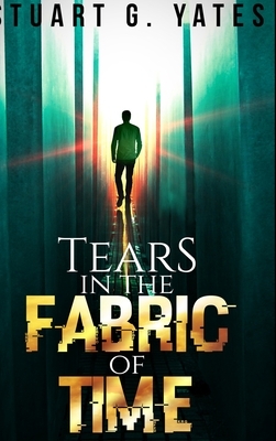 Tears In The Fabric Of Time by Stuart G. Yates