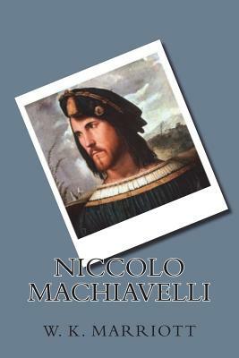 Niccolo Machiavelli by W. K. Marriott