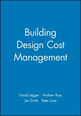 Building Design Cost Management by Andrew Ross, David Jagger, Jim Smith