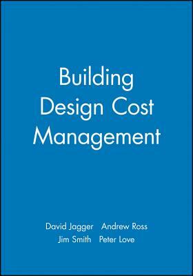 Building Design Cost Management by Jim Smith, David Jagger, Andrew Ross