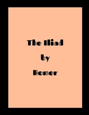 The Iliad by Homer by Homer