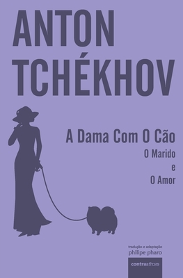 A Dama Com O Cão: e outros dois contos by Anton Tchékhov