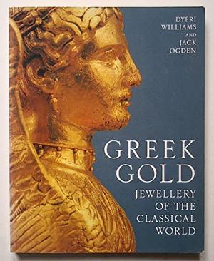 Greek Gold: Jewelry of the Classical World by Metropolitan Museum of Art (New York, Jack Ogden, Dyfri Williams, N.Y.), British Museum