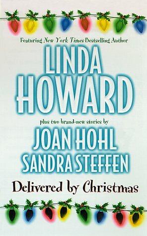 Delivered By Christmas by Sandra Steffen, Linda Howard, Joan Hohl