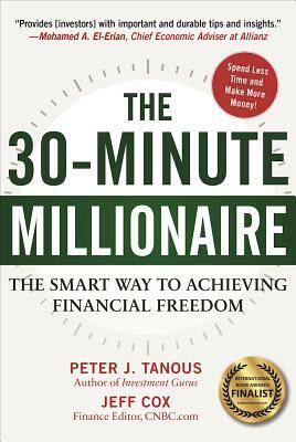 The 30-Minute Millionaire: The Smart Way to Achieving Financial Freedom by Jeff Cox, Peter Tanous