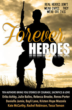 Forever Heroes by Rachel Robinson, Renea Porter, Bayli Lane, Rebecca Brooke, Erika Ashby, Tessa Teevan, Julie Bailes, Kristen Hope Mazzola, Danielle Jamie, Kate McCarthy