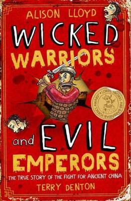 Wicked Warriors and Evil Emperors: The True Story of the Fight for Ancient China by Alison Lloyd