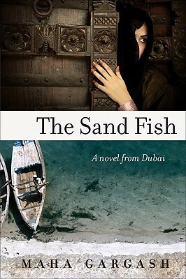 The Sand Fish: A Novel from Dubai by Maha Gargash, مها قرقاش