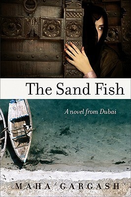 The Sand Fish: A Novel from Dubai by مها قرقاش, Maha Gargash