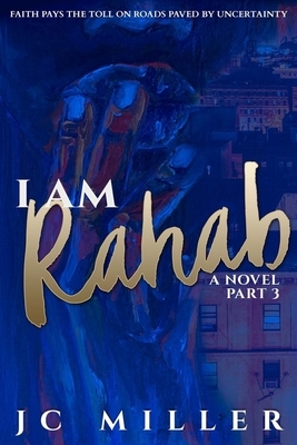 I Am Rahab: A Novel Part 3 by Jc Miller