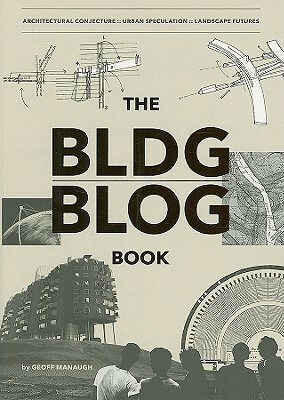 The BLDGBLOG Book by Geoff Manaugh