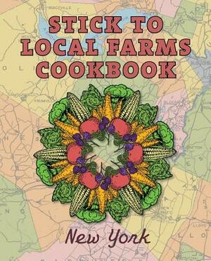 Stick to Local Farms Cookbook: New York by Maria Reidelbach