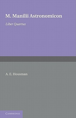 Astronomicon: Volume 4, Liber Quartus by Marcus Manilius, A.E. Housman