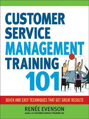 Customer Service Management Training 101 by Renee Evenson