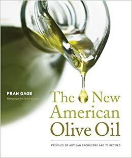 The New American Olive Oil: Profiles of Artisan Producers and 75 Recipes by Maren Caruso, Fran Gage