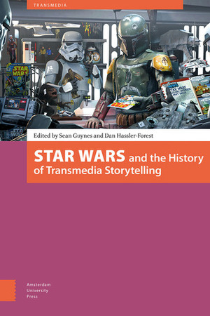 Star Wars and the History of Transmedia Storytelling by Dan Hassler-Forest, Sean Guynes, Megen de Bruin-Molé