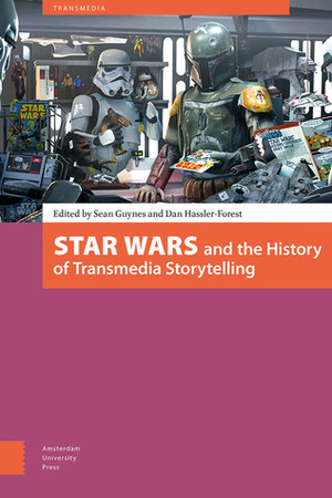 Star Wars and the History of Transmedia Storytelling by Sean Guynes, Dan Hassler-Forest, Megen de Bruin-Molé