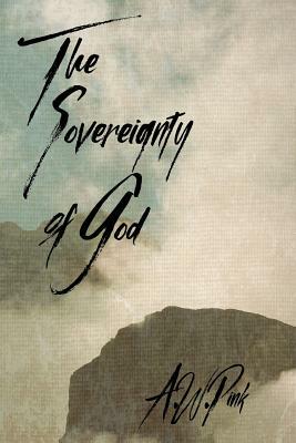 The Sovereignty of God by A. W. Pink