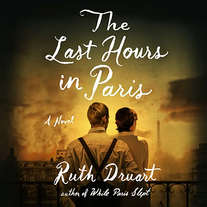 The Last Hours in Paris by Ruth Druart