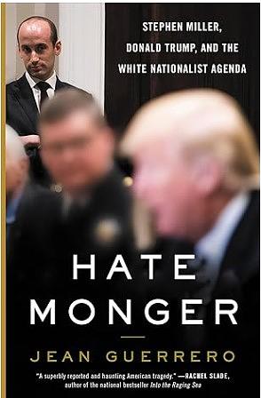 Hatemonger: Stephen Miller, Donald Trump, and the White Nationalist Agenda by Jean Guerrero