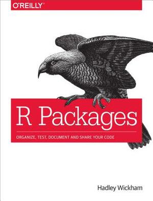 R Packages: Organize, Test, Document, and Share Your Code by Hadley Wickham