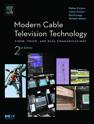 Modern Cable Television Technology: Video, Voice, and Data Communications by David Large, James Farmer