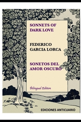Sonnets of Dark Love by Federico Garcia Lorca: Sonetos del Amor Oscuro by Federico García Lorca