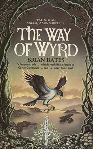 The Way Of Wyrd: Tales Of An Anglo Saxon Sorcerer by Brian Bates