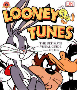 Looney Tunes: The Ultimate Visual Guide by Jerry Beck