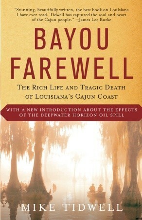 Bayou Farewell: The Rich Life and Tragic Death of Louisiana's Cajun Coast by Mike Tidwell