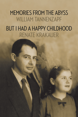 Memories from the Abyss/But I Had a Happy Childhood by Renate Krakauer, William Tannenzapf
