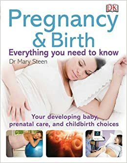 Pregnancy and Birth: Everything you need to know by Mary Steen