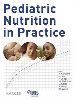 Pediatric Nutrition in Practice by Peter Cooper, Berthold Koletzko, R. Uauy, Maria Makrides