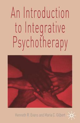 An Introduction to Integrative Psychotherapy by Ken Evans, Maria Gilbert