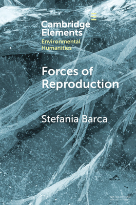 Forces of Reproduction: Notes for a Counter-Hegemonic Anthropocene by Stefania Barca